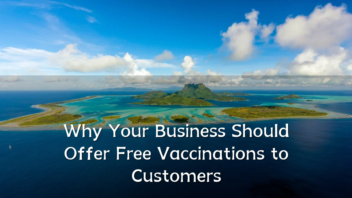 Why Your Business Should Offer Free Vaccinations to Customers