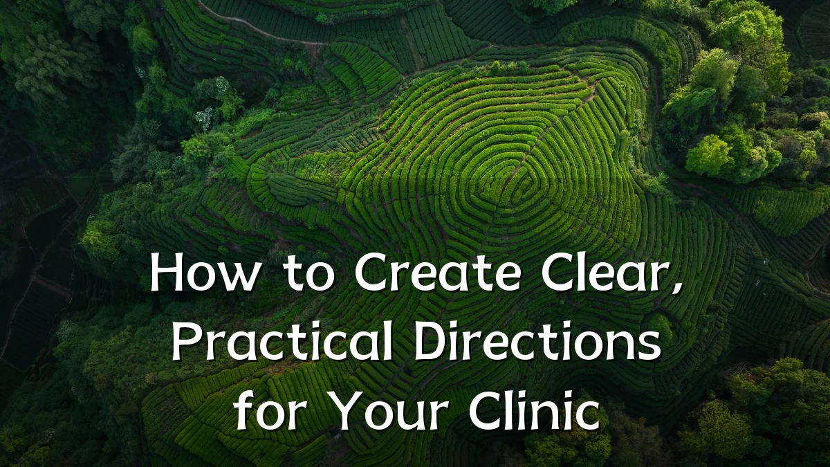 How to Create Clear, Practical Directions for Your Clinic